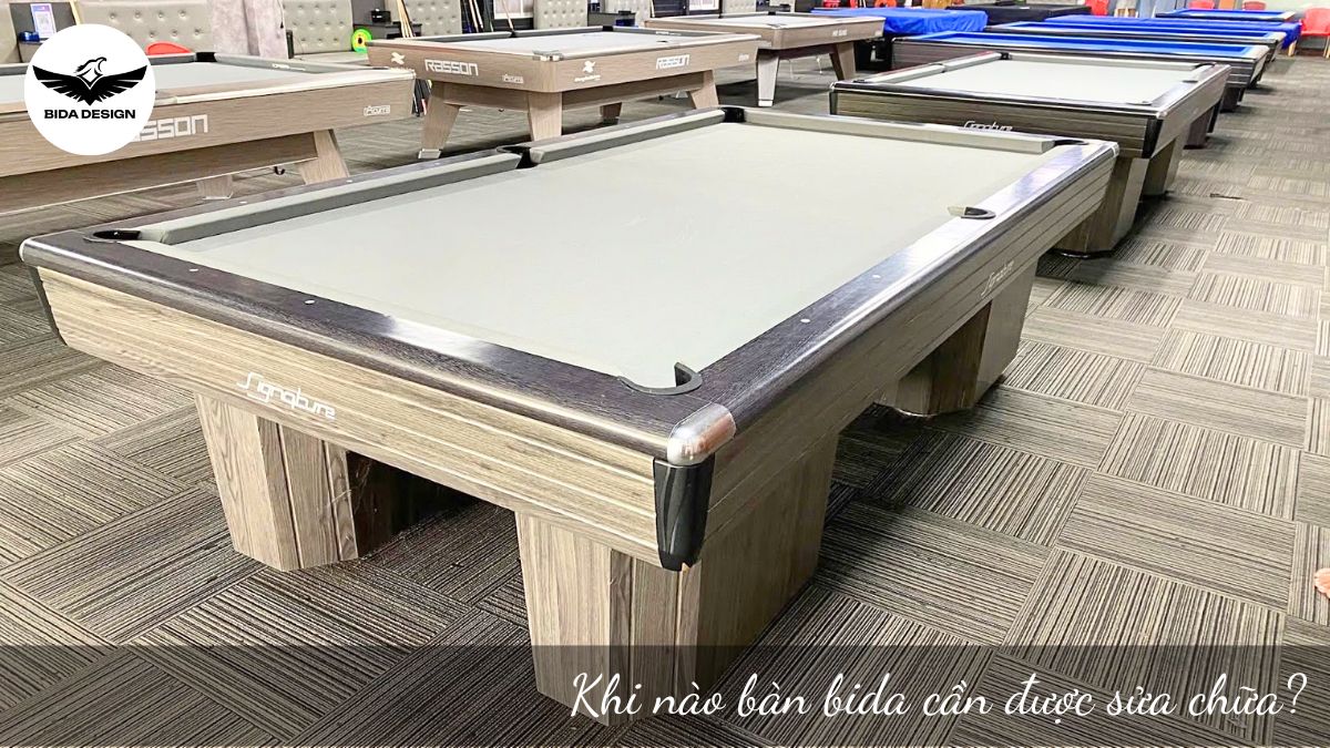 Khi nào bàn bida cần được sửa chữa?