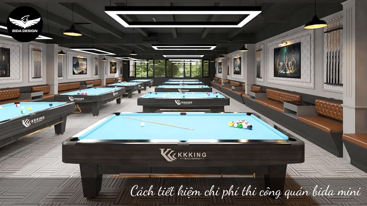 Cách tiết kiệm chi phí thi công quán bida mini