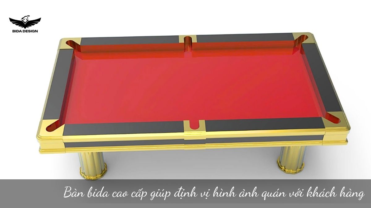Bàn bida cao cấp giúp định vị hình ảnh quán với khách hàng