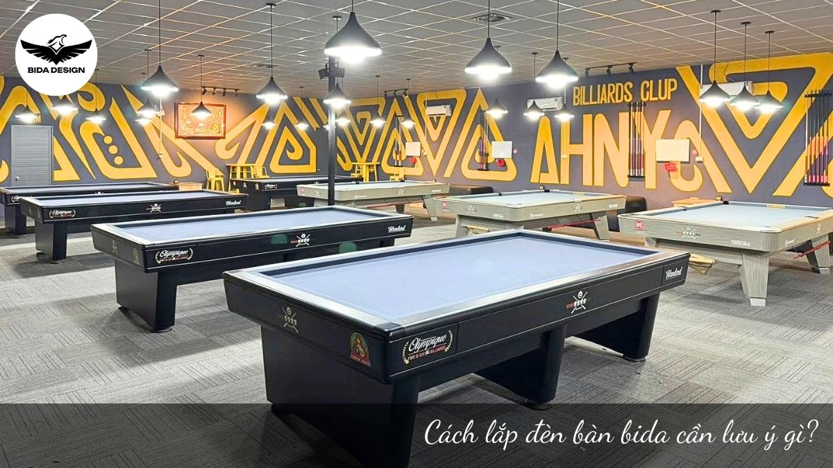 Cách lắp đèn bàn bida cần lưu ý gì?
